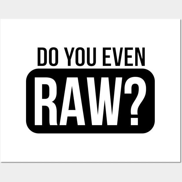 DO YOU EVEN RAW? Wall Art by DodgingKarma